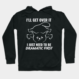 I just need to be dramatic first - dramatic person gift - dramatic cat Hoodie